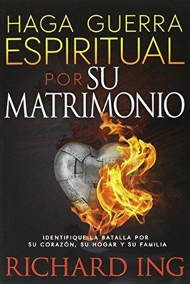 Haga Guerra Espiritual por Su Matrimonio (Rústica) [Libro]