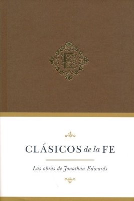 Clásicos De La Fe: Jonathan Edwards