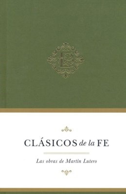 Clásicos De La Fe: Martín Lutero