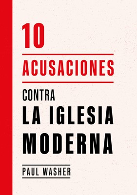 10 Acusaciones Contra La Iglesia Moderna (Rústica)