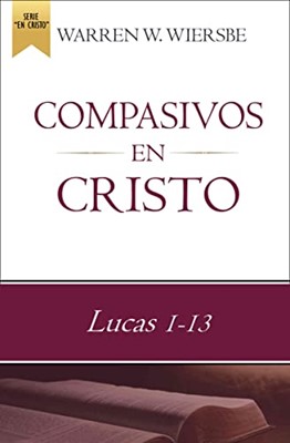 Compasivos en Cristo: Lucas 1-13