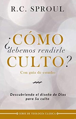 ¿Cómo debemos rendirle Culto?