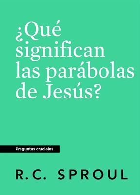 ¿Qué Significan las Parábolas de Jesús? (Rústica)