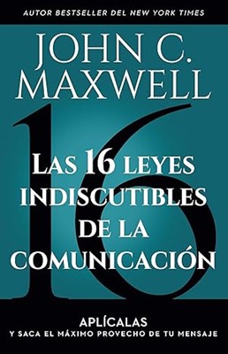 Las 16 Leyes Indiscutibles de la Comunicación (Rústica)