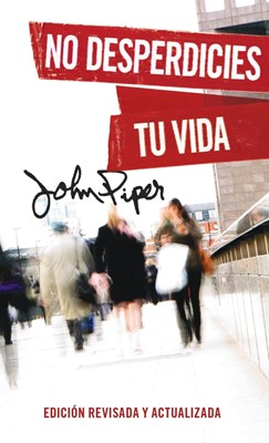 No Desperdicies Tu Vida (Rústica)