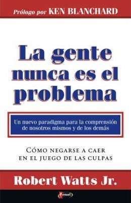 La Gente Nunca Es El Problema