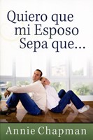 Quiero que mi Esposo Sepa que... (Rústica) [Libro]