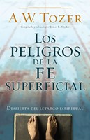Los Peligros De La Fe Superficial (Rústica)