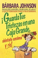 ¡Guarda Tus Tristezas En Una Caja Grande, Siéntate Encima Y Ríe! (Rústica) [Libro]