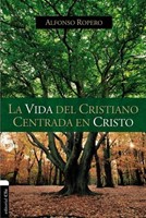 La Vida del Cristiano Centrada en Cristo (Tapa Dura) [Libro]