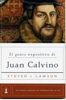 El Genio Expositivo De Juan Calvino - Un Gran Legado De Heroes En La Fe