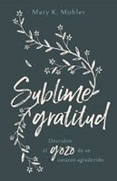 Sublime Gratitud - Descubre el gozo de un corazón agradecido