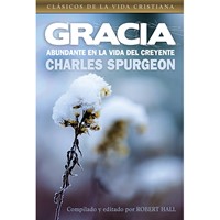 Gracia Abundante En La Vida Del Creyente - Compilado y editado por Robert Hall