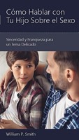 Cómo Hablar Con Tu Hijo Sobre El Sexo (Rústica)