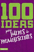 100 Ideas Para Lideres De Preadolescentes (Rústica)