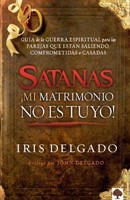 Satanás, !Mi Matrimonio No Es Tuyo! (Rústica)