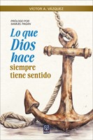 Lo que Dios Hace Siempre Tiene Sentido (Rústica)