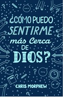 ¿Cómo Puedo Sentirme Mas Cerca De Dios? (Rústica)