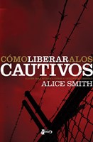 Cómo Liberar A Los Cautivos (Rústica) [Libro]