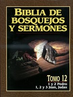 Biblia De Bosquejos Y Sermones: 1 y 2 Pedro/1, 2 y 3 Juan/Judas - Tomo 12