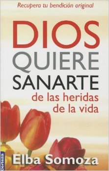 Dios Quiere Sanarte de Las Heridas de La Vida