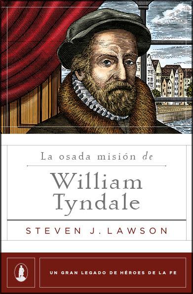 La Osada Mision De Wiliam Tyndale