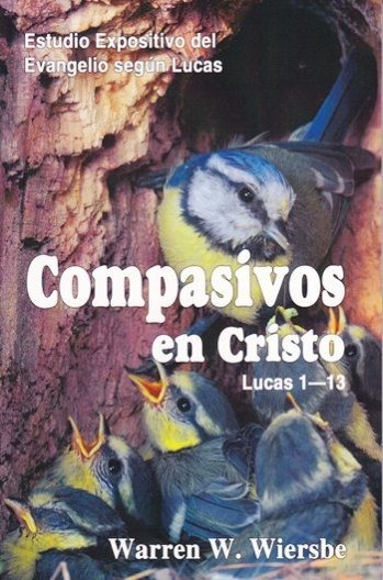 Compasivos En Cristo: Lucas 1-13
