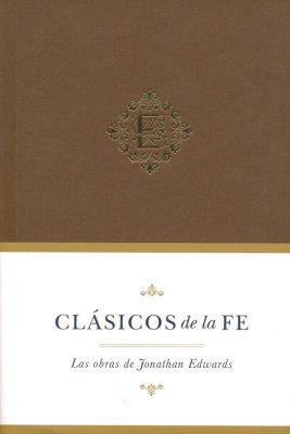 Clásicos De La Fe: Jonathan Edwards