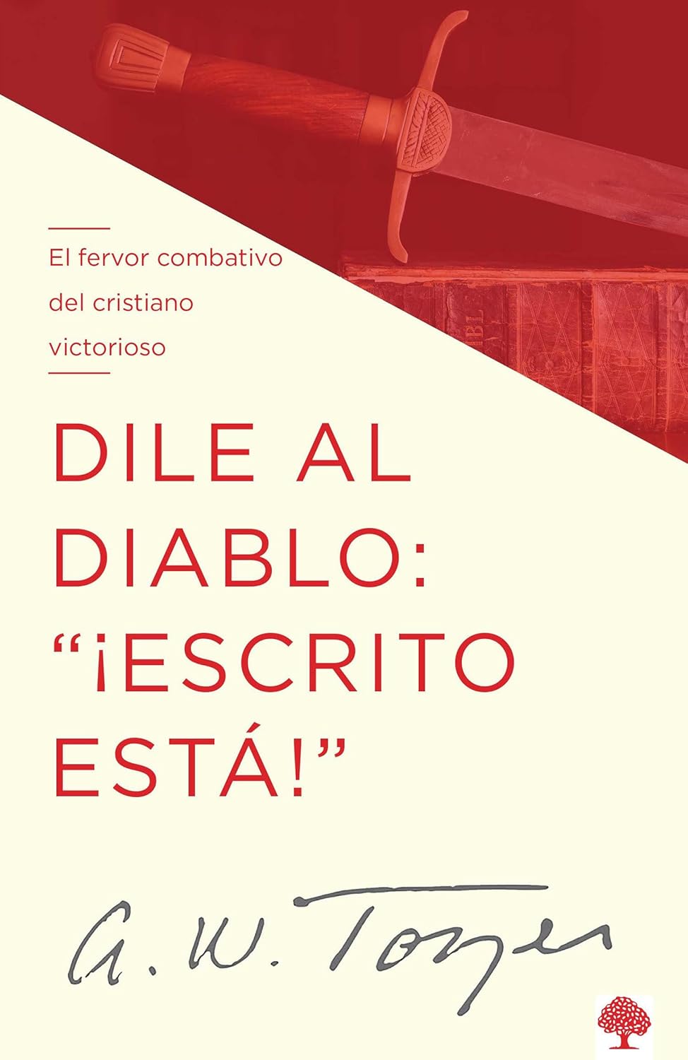 Dile al diablo: ¡Escrito Está!: El fervor combativo del cristiano