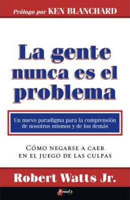 La Gente Nunca Es El Problema